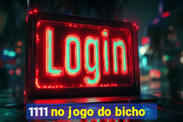 1111 no jogo do bicho